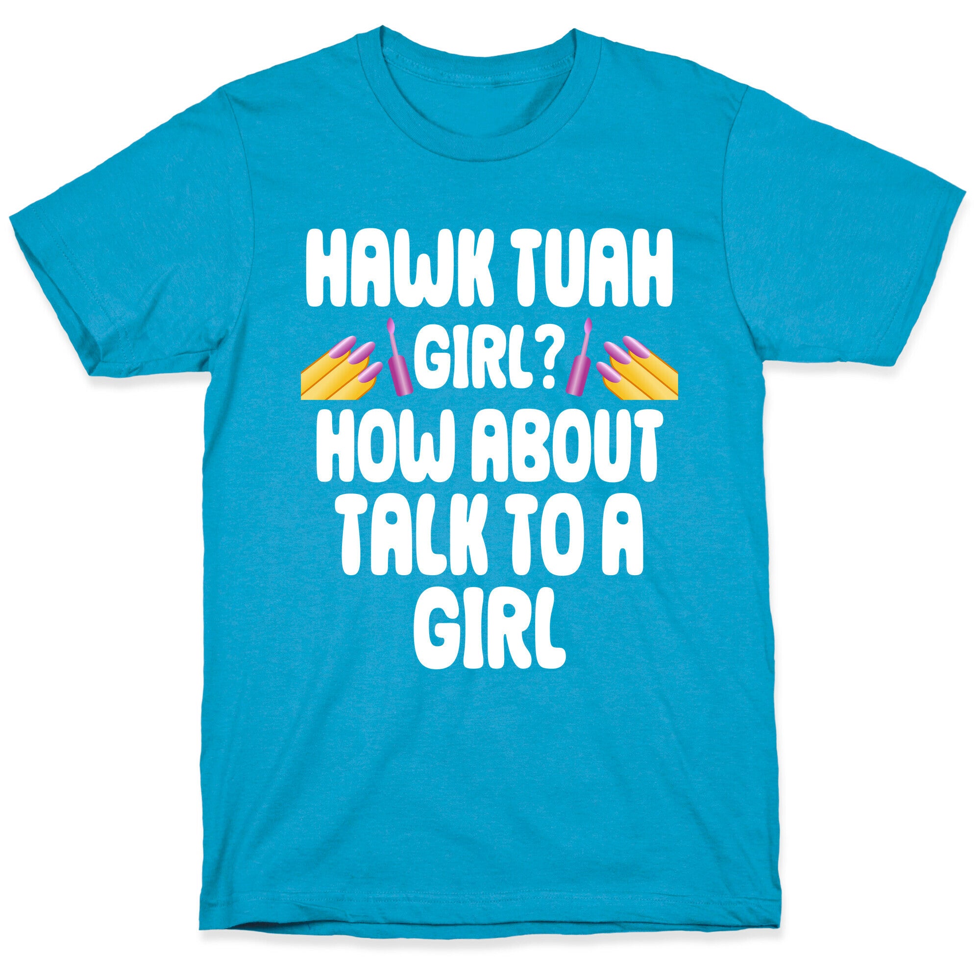 Hawk Tuah Girl? How About Talk To A Girl Unisex Triblend Tee